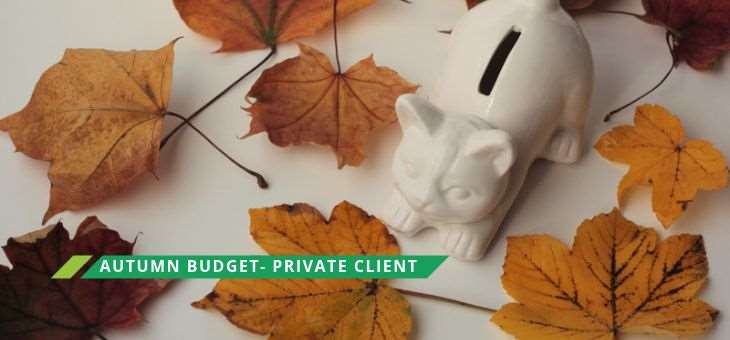 Autumn budget – Private Client review – What it means for you